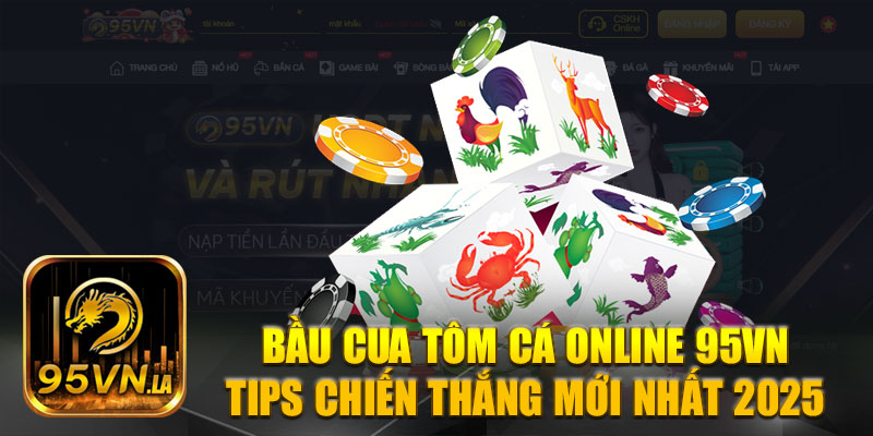 Bầu Cua Tôm Cá Online 95VN - Tips Chiến Thắng Mới Nhất 2025