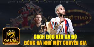 Cách Đọc Kèo Cá Độ Bóng Đá Như Những Chuyên Gia