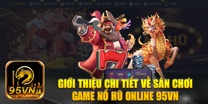 Chi tiết về sân chơi game nổ hũ online 95VN