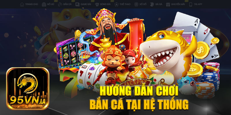 Hướng dẫn chơi bắn cá tại hệ thống