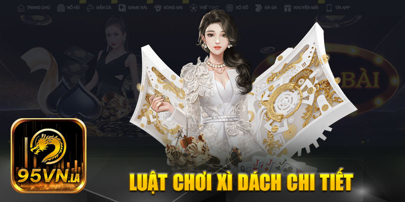 Hướng dẫn luật chơi xì dách chi tiết 