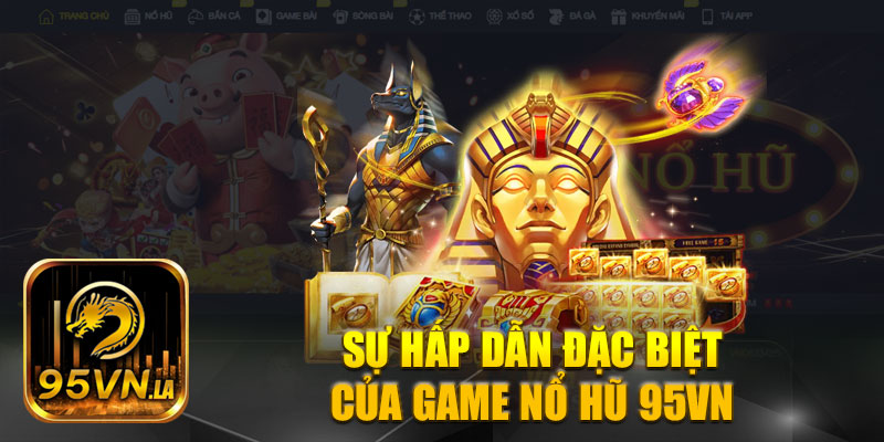 Sức hấp dẫn đặc biệt của game nổ hũ 95VN